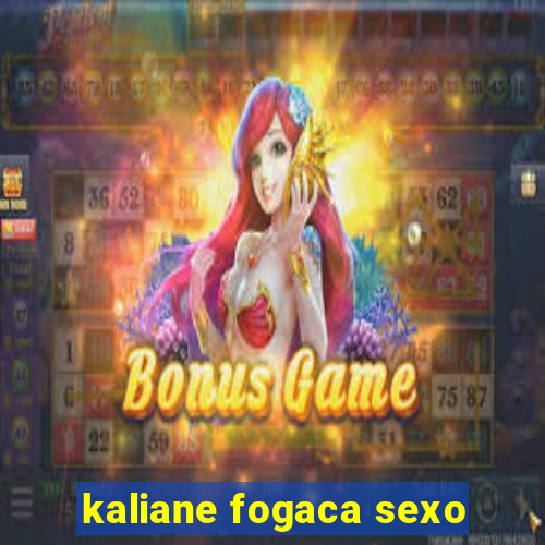 kaliane fogaca sexo